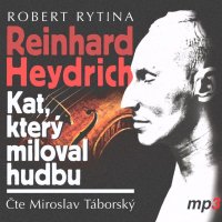 Táborský Miroslav: Rytina: Reinhard Heydrich - Kat, který miloval hudbu