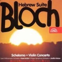 Bloch: Šelomo, Houslový koncert, Hebrejská suita