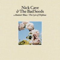 Cave Nick & Bad Seeds: Abattoir Blues / The Lyre Of Orpheus
