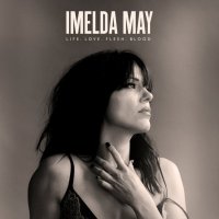 Imelda May: Life Love Flesh Blood