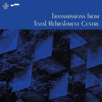 Various: Total Refreshment Centre: Transmissions From Total Refreshment Centre