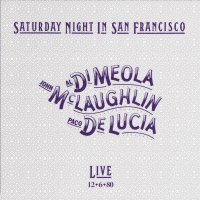 Di Meola/ De Lucia/ McLaughlin: Saturday Night In San Franci..