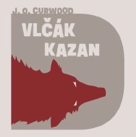 Vlčák Kazan (Curwood James Oliver)