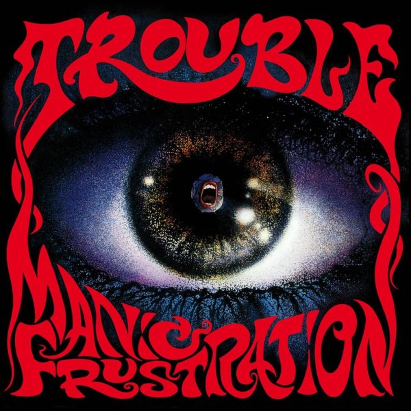 Trouble: Manic Frustration (Limited Reedice 2020)