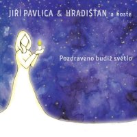 Hradišťan & Jiří Pavlica: Pozdraveno budiž světlo