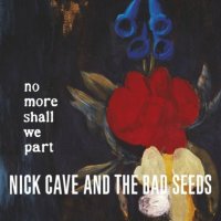 Cave Nick & Bad Seeds: No More Shall We Part