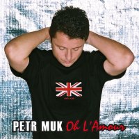 Muk Petr: Oh L'Amour (20th Anniversary Remaster)