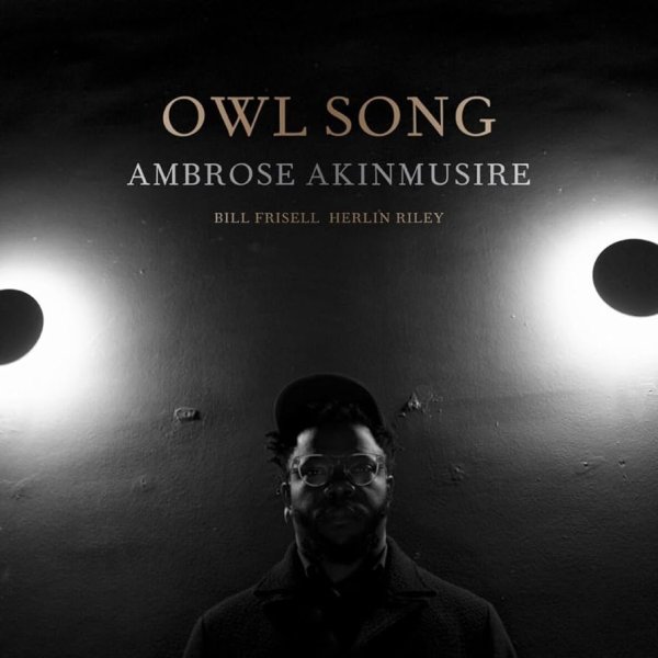 Akinmusire Ambrose: Owl Song (Feat. Bill Frisell & Herlin Riley)