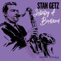 Getz Stan: Lullaby of Birdland