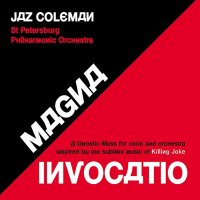 Coleman Jaz: Magna Invocatio - A Gnostic Mass for Choir and Orchestra Inspired by the Sublime Music of Killing Joke