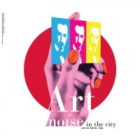 Art Of Noise: Noise In The City: Live In Tokyo 1986