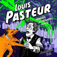 Louis Pasteur: Přemožitel neviditelných dravců (Gel František - Horák Zbyšek)