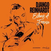 Reinhardt Django: Echoes Of France