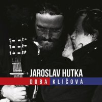 Hutka Jaroslav: Doba klíčová