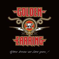 Golden Earring: You Know We Love You!