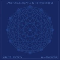 And You Will Know Us By The Trail Of Dead: XI: Bleed Here Now (Limited Edition)