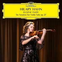 Hahn Hilary: Ysaye: 6 Sonatas for Violin Solo, Op. 27