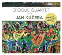 Epoque Quartet: Epoque Quartet Plays Jan Kučera