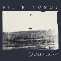 Topol Filip: Sakramiláčku / Střepy / Filip Topol & Agon orchestra