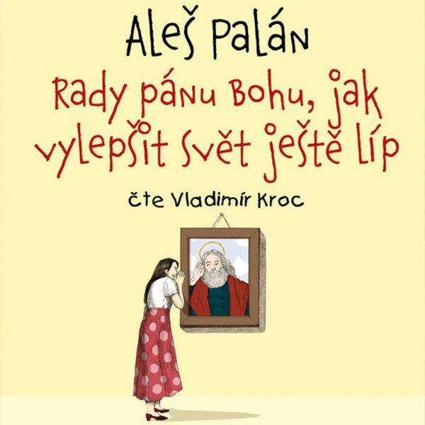 Rady pánu Bohu, jak vylepšit svět ještě líp (Palán - Kroc Vladimír)