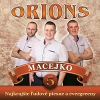 Orions: Macejko: Najkrajšie ľudové piesne a evergreeny