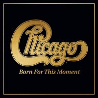 Chicago: Born For This Moment (Coloured Gold Vinyl)