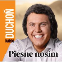 Duchoň Karol: Piesne nosím