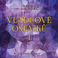 Vládcové ostatků I. (Vondruška - Soukup Pavel)