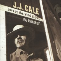 J.J.Cale: Anyway The Wind Blows: The Anthology