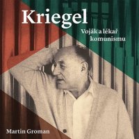 Kriegel. Voják a lékař komunismu (Groman - Černý Tomáš)