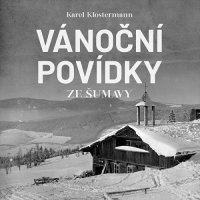 Vánoční povídky ze Šumavy (Klostermann Karel - Řezáč Ivan)