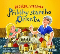 Dědečku, vyprávěj – Příběhy starého Orientu (Špaček Ladislav)