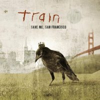 Train: Save Me, San Francisco (Anniversary Edition, Re-Issue)